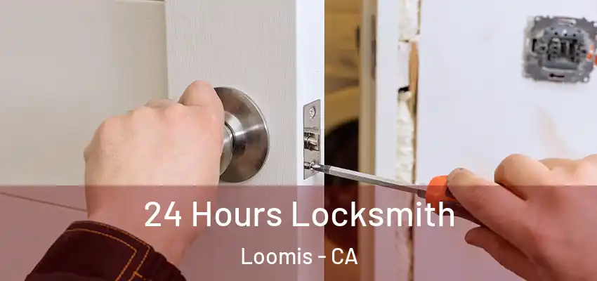  24 Hours Locksmith Loomis - CA