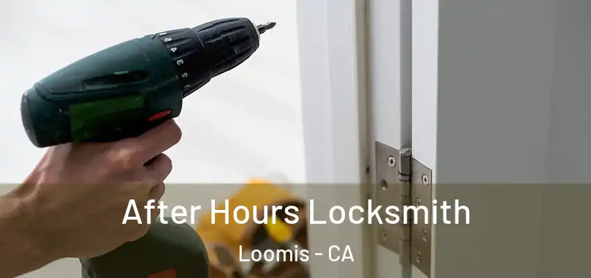  After Hours Locksmith Loomis - CA