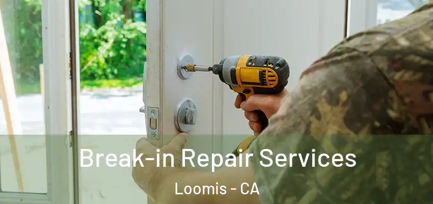  Break-in Repair Services Loomis - CA