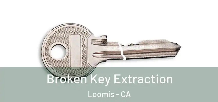  Broken Key Extraction Loomis - CA