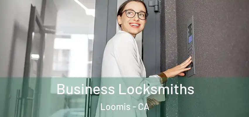  Business Locksmiths Loomis - CA