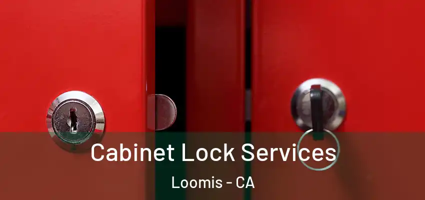  Cabinet Lock Services Loomis - CA