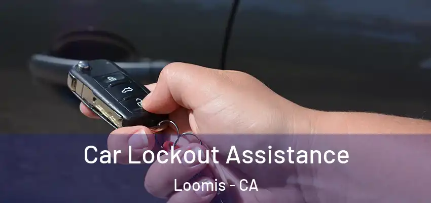  Car Lockout Assistance Loomis - CA