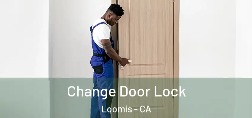  Change Door Lock Loomis - CA