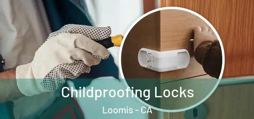  Childproofing Locks Loomis - CA