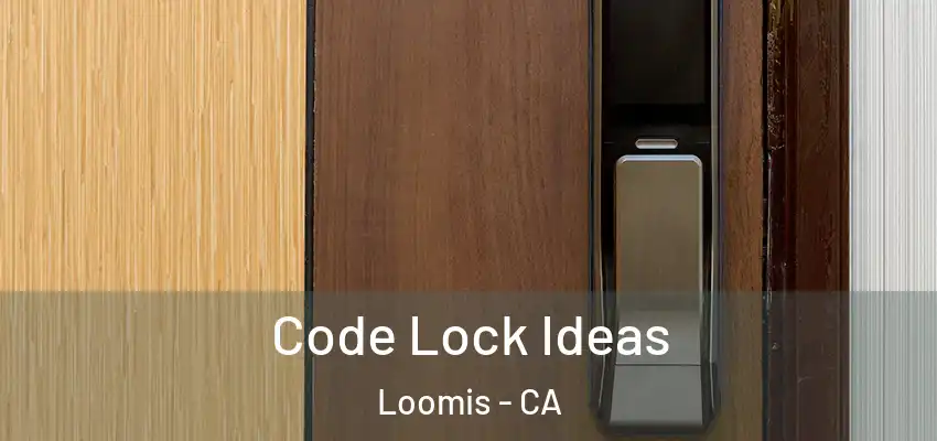  Code Lock Ideas Loomis - CA