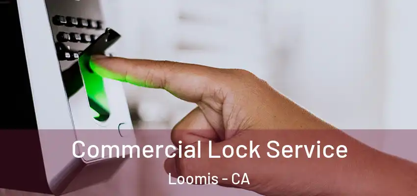  Commercial Lock Service Loomis - CA