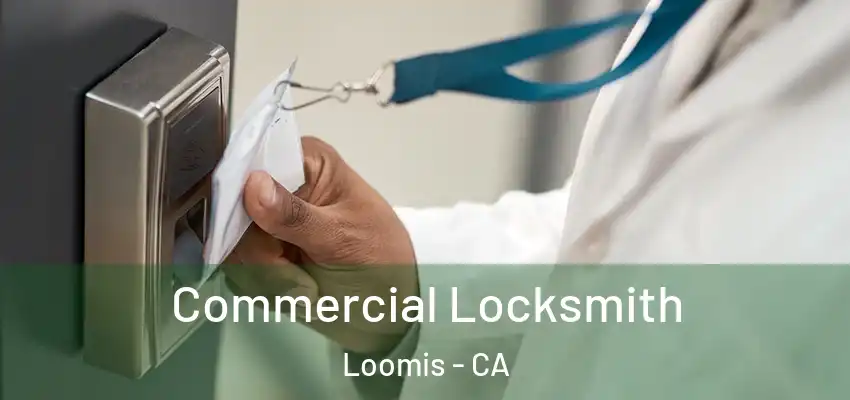  Commercial Locksmith Loomis - CA
