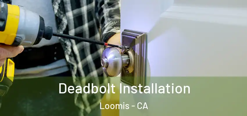  Deadbolt Installation Loomis - CA