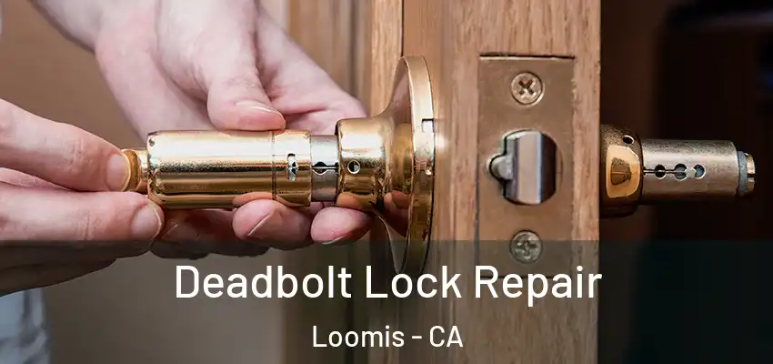  Deadbolt Lock Repair Loomis - CA
