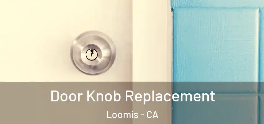  Door Knob Replacement Loomis - CA