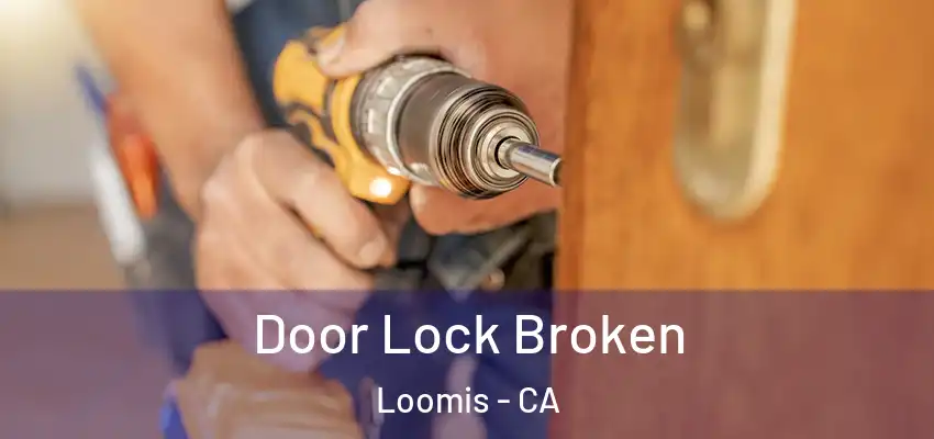 Door Lock Broken Loomis - CA