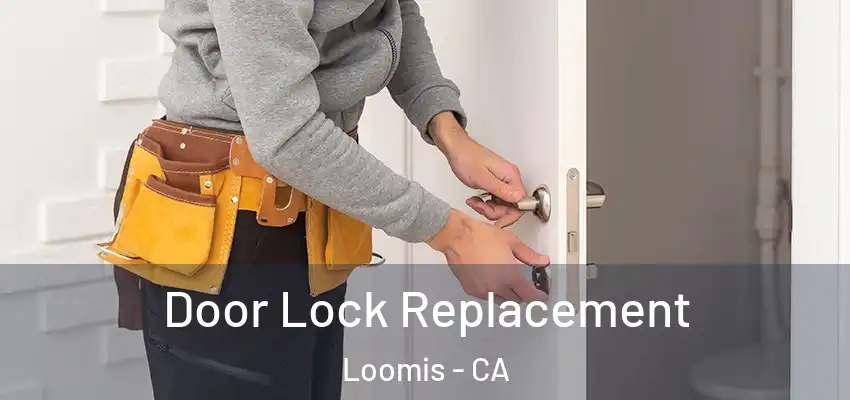  Door Lock Replacement Loomis - CA
