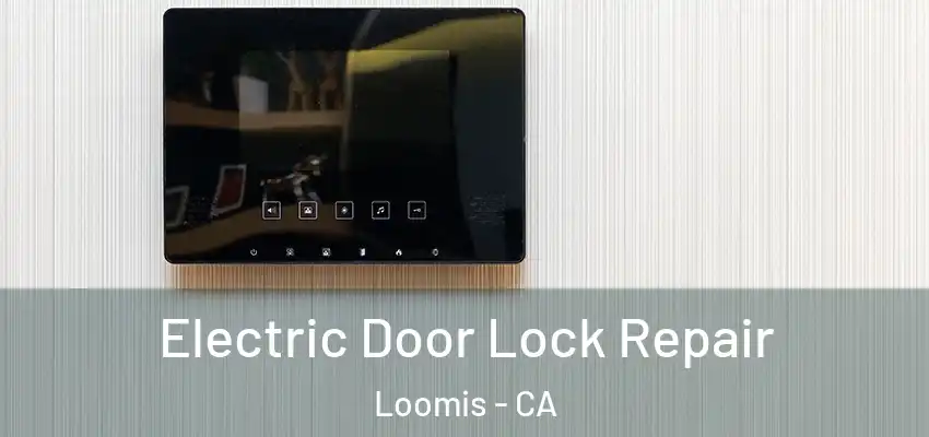  Electric Door Lock Repair Loomis - CA