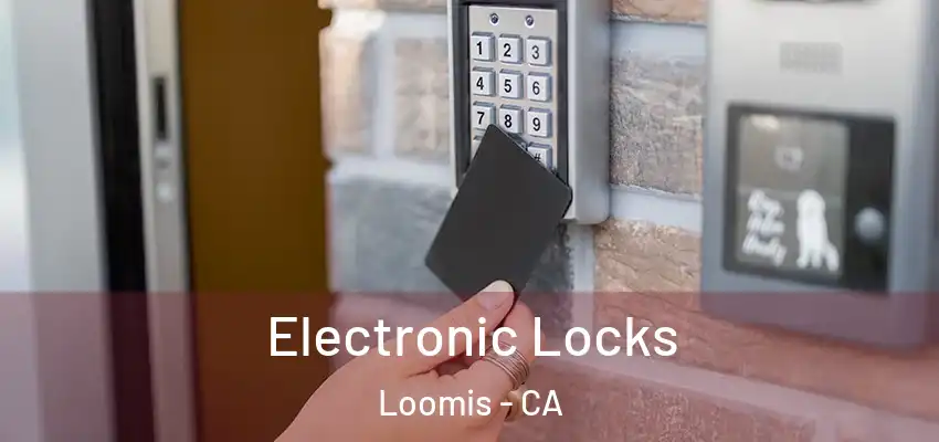  Electronic Locks Loomis - CA