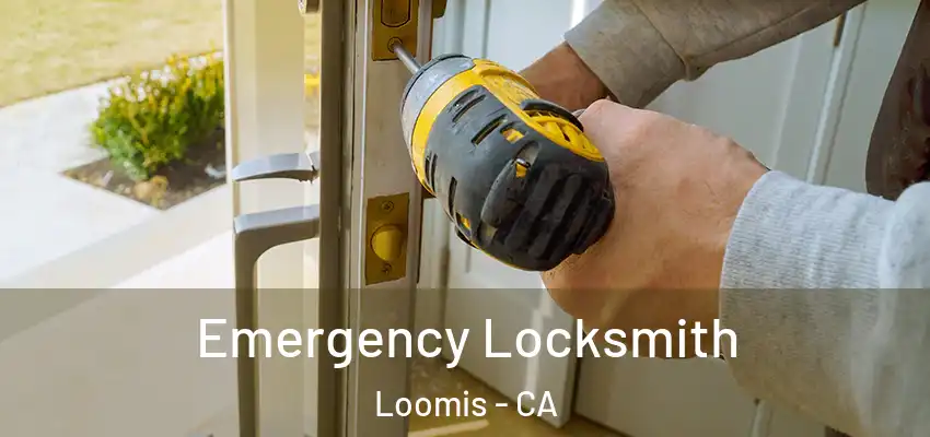  Emergency Locksmith Loomis - CA