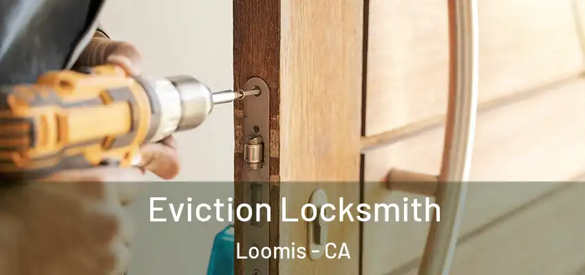  Eviction Locksmith Loomis - CA