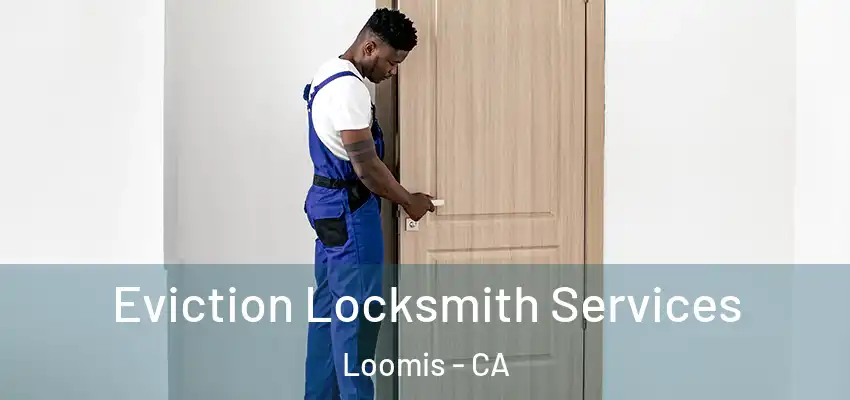  Eviction Locksmith Services Loomis - CA
