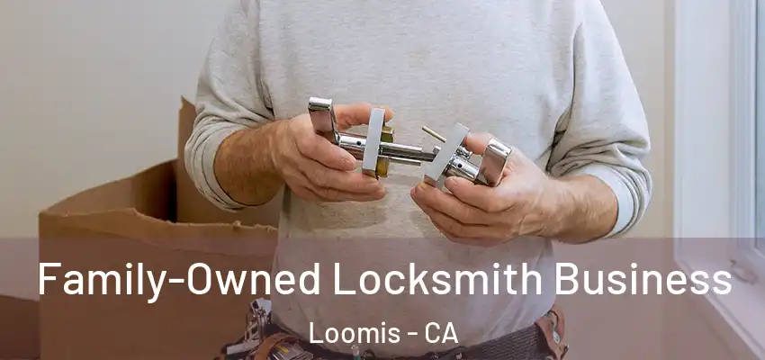  Family-Owned Locksmith Business Loomis - CA