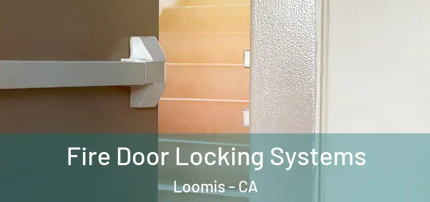  Fire Door Locking Systems Loomis - CA