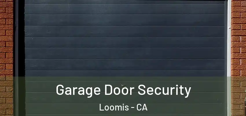  Garage Door Security Loomis - CA