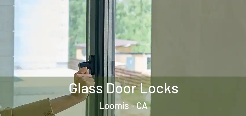Glass Door Locks Loomis - CA