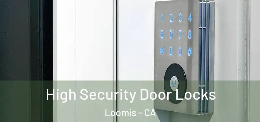  High Security Door Locks Loomis - CA