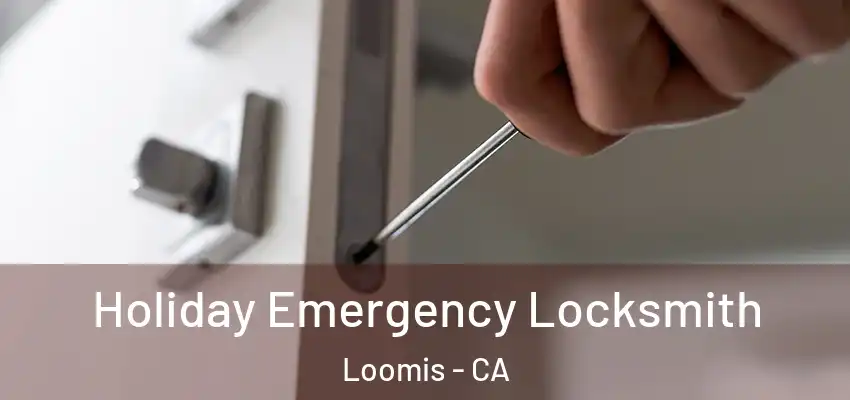  Holiday Emergency Locksmith Loomis - CA