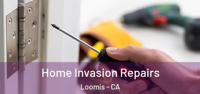  Home Invasion Repairs Loomis - CA