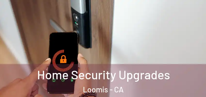  Home Security Upgrades Loomis - CA