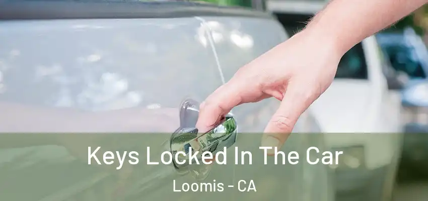  Keys Locked In The Car Loomis - CA