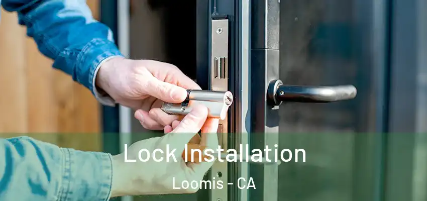  Lock Installation Loomis - CA