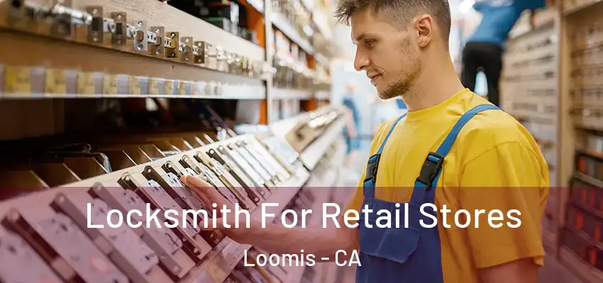 Locksmith For Retail Stores Loomis - CA