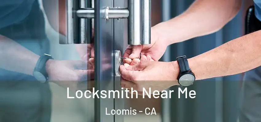  Locksmith Near Me Loomis - CA