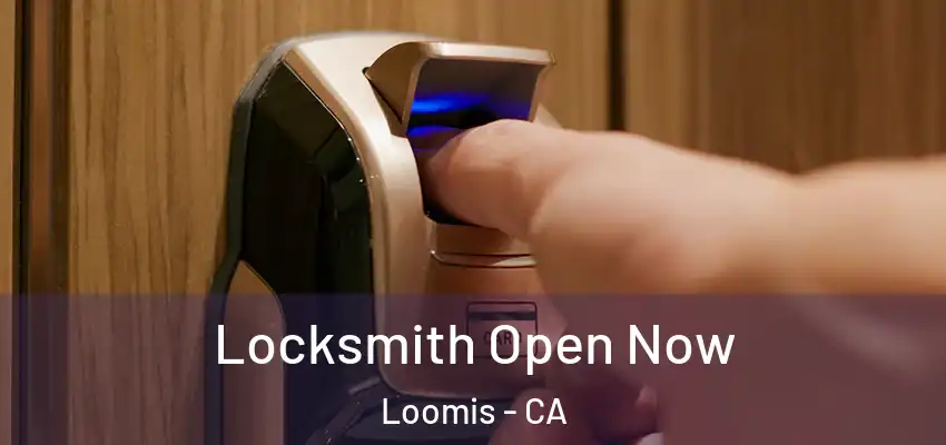  Locksmith Open Now Loomis - CA