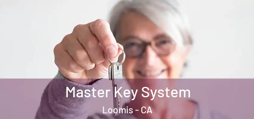  Master Key System Loomis - CA