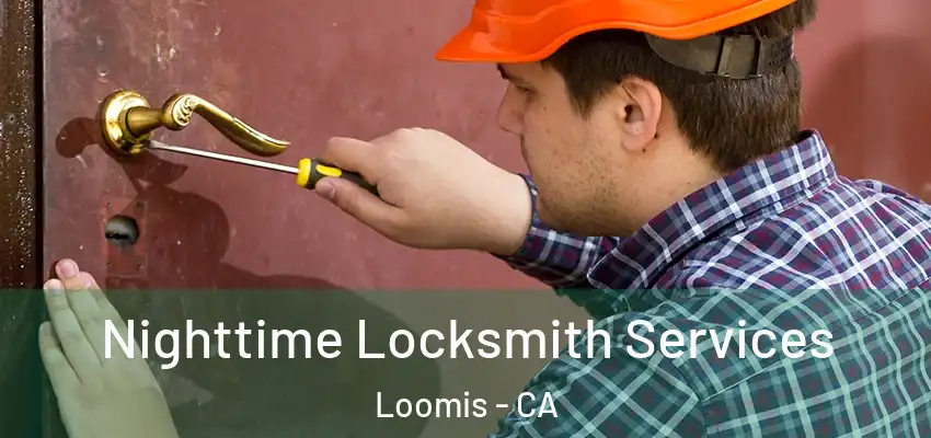 Nighttime Locksmith Services Loomis - CA