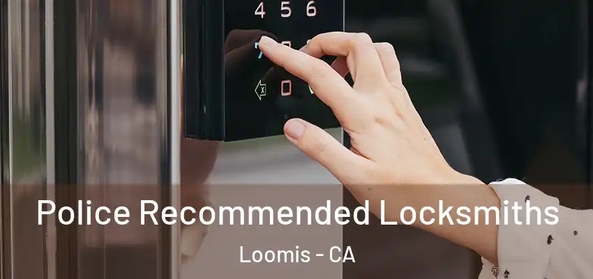  Police Recommended Locksmiths Loomis - CA