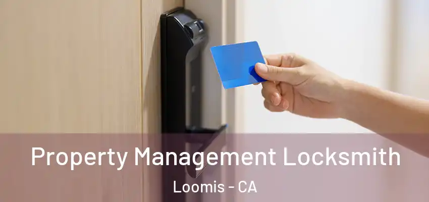  Property Management Locksmith Loomis - CA