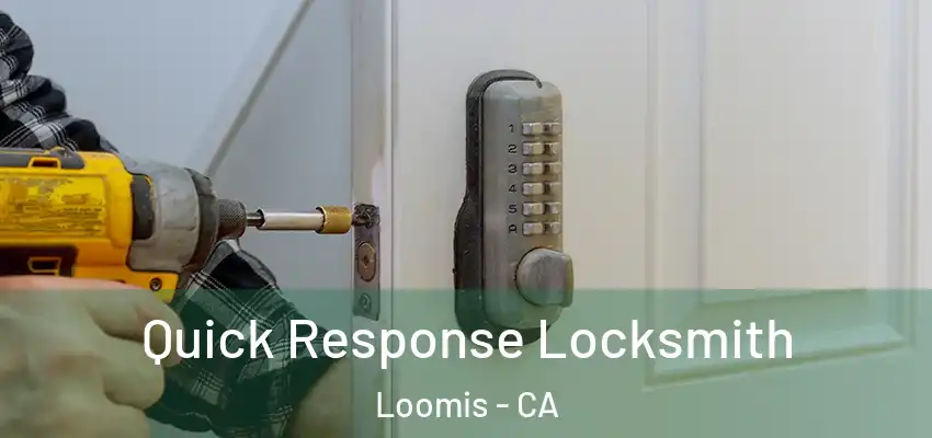  Quick Response Locksmith Loomis - CA