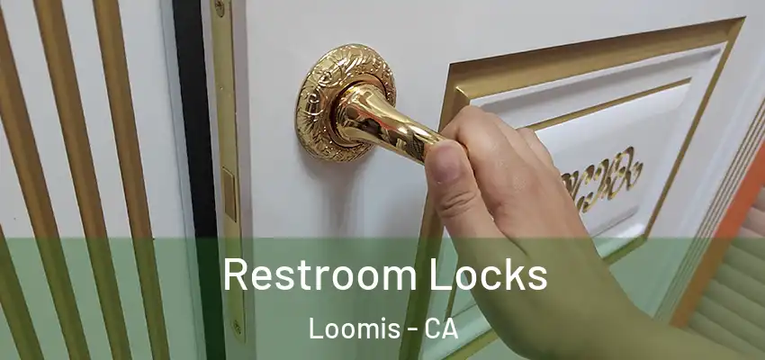  Restroom Locks Loomis - CA