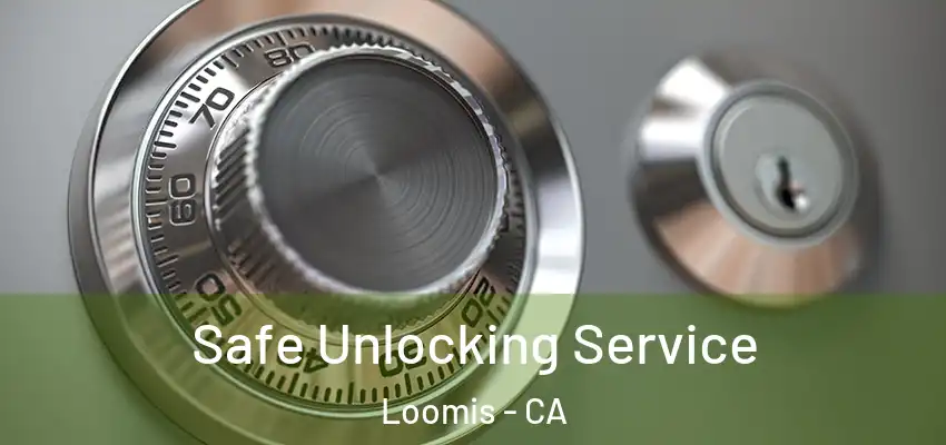  Safe Unlocking Service Loomis - CA