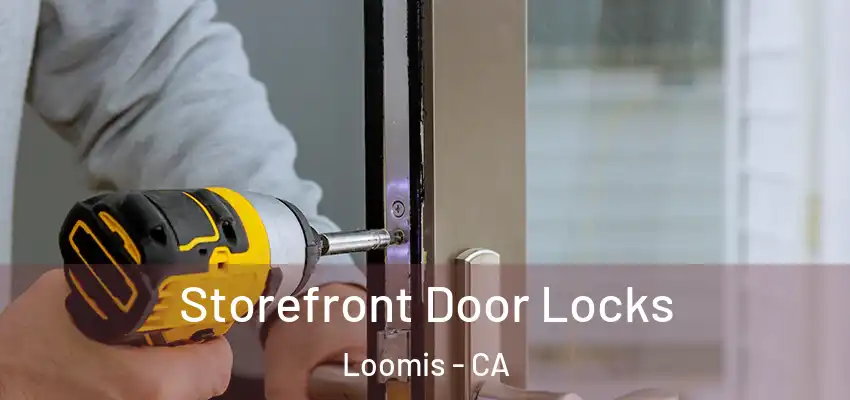  Storefront Door Locks Loomis - CA