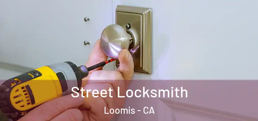  Street Locksmith Loomis - CA