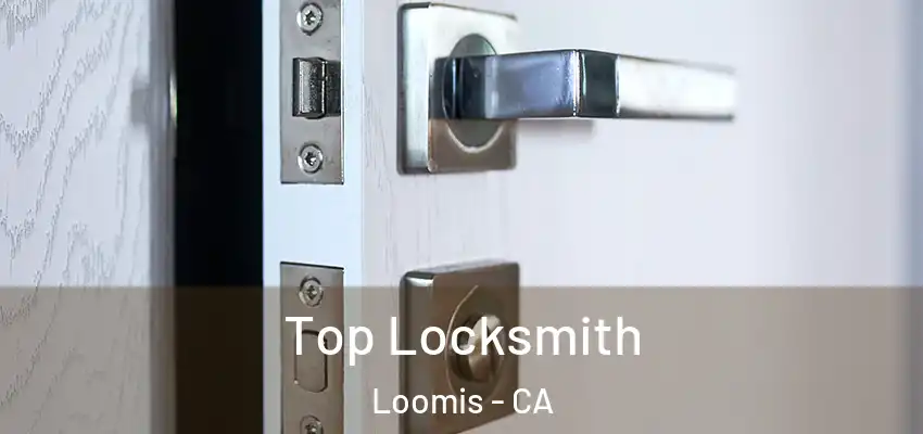  Top Locksmith Loomis - CA