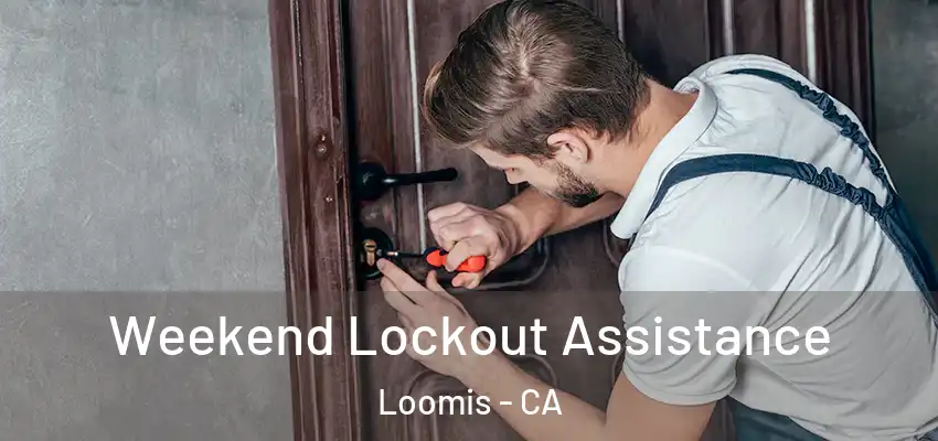  Weekend Lockout Assistance Loomis - CA